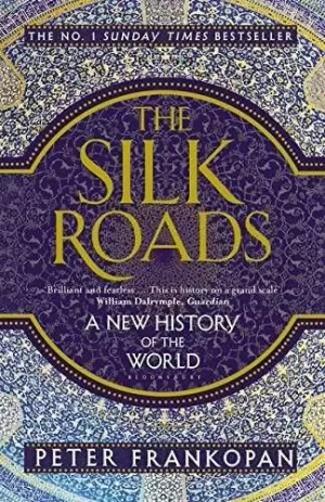 The Silk Roads. A New History Of The World