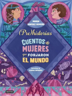 Prehistorias. Cuentos de Mujeres que Forjaron el Mundo