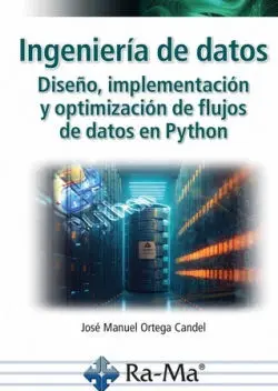 Ingeniería de Datos. Diseño, Implementación y Optimización de Flujos de Datos en