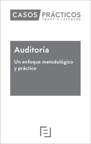 Casos Prácticos Auditoría. Un Enfoque Metodológico y Práctico