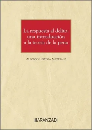 La Respuesta Al Delito: una Introducción a la Teoría de la Pena