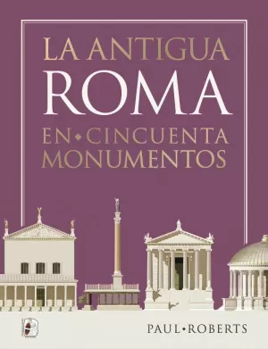 La Antigua Roma en Cincuenta Monumentos