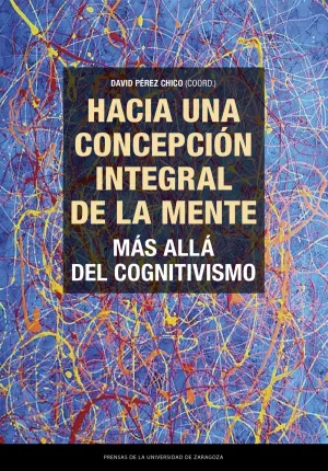 Hacia una Concepción Integral de la Mente. Más Allá del Cognitivismo