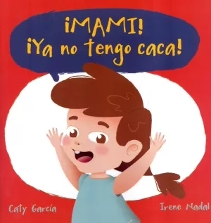 ¡Mami! ¡Ya no Tengo Caca!