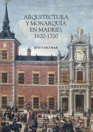 Arquitectura y Monarquía en Madrid, 1620-1700