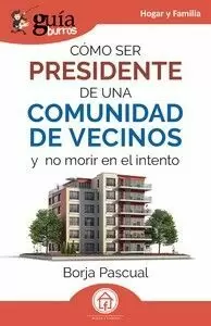 Guíaburros: Cómo Ser Presidente de una Comunidad de Vecinos