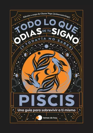 Piscis: Todo lo que Odias de tu Signo y Todavía no Sabes