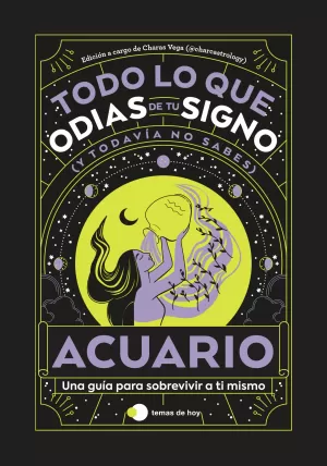 Acuario: Todo lo que Odias de tu Signo y Todavía no Sabes