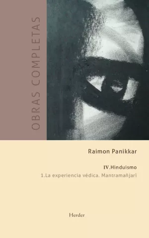 Obras Completas. Tomo Iv: Hinduismo 1. La Experiencia Védica. Mantramañjari