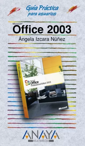 OFFICE 2003. GUIA PRACTICA USUARIOS. IZCARA NUÑEZ, ANGELA. Comprar libro