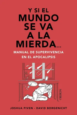 Y si el Mundo se Va a la Mierda... Manual de Supervivencia en el Apocalipsis