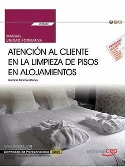 Manual. Atención Al Cliente en la Limpieza de Pisos en Alojamientos (Uf0040). Certificados de Profesionalidad. Operaciones Básicas de Pisos en Alojami