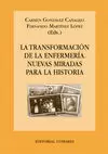 La Transformación de la Enfermería. Nuevas Miradas para la Historia.