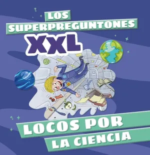 Los Superpreguntones Xxl. Locos por la Ciencia