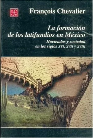 La Formacion de los Latifundios en Mexico