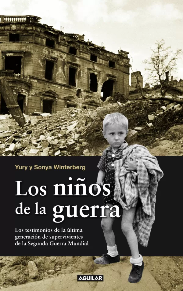 LOS NIÑOS DE LA GUERRA. LOS TESTIMONIOS DE LA ÚLTIMA GENERACIÓN DE  SUPERVIVIENTES DE LA SEGUNDA GUERRA MUNDIAL.. WINTERBERG,YURY. Comprar libro