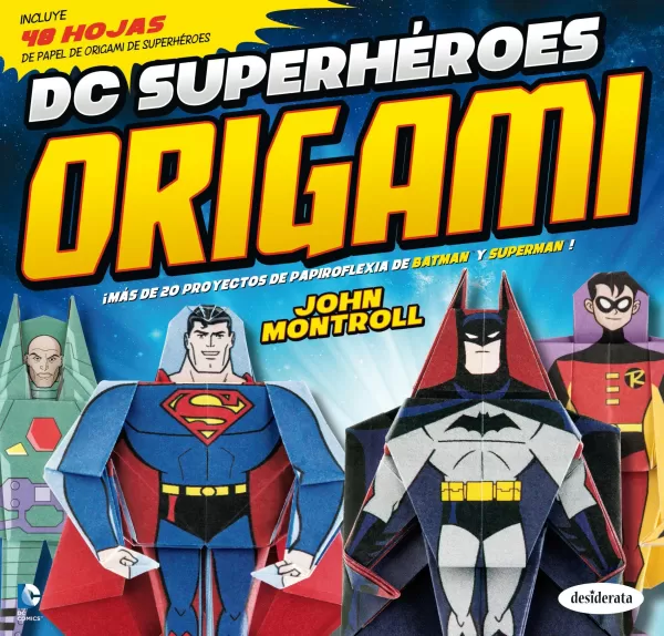 DC SUPERHÉROES ORIGAMI. MAS DE 20 PROYECTOS DE PAPIROFLEXIA DE BATMAN Y  SUPERMAN. MONTROLL, JOHN. Comprar libro