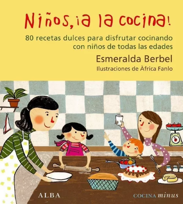 NIÑOS A LA COCINA. 80 RECETAS DULCES PARA DISFRUTAR COCINANDO CON NIÑOS DE  TODAS LAS EDADES. BERBEL,ESMERALDA. Comprar libro