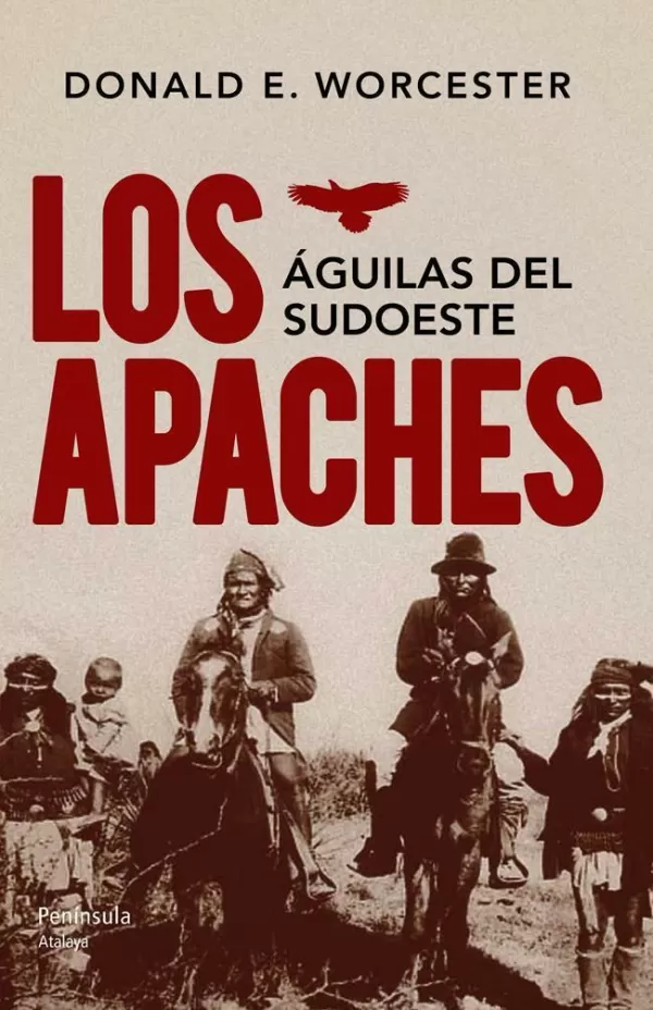 LOS APACHES. ÁGUILAS DEL SUDOESTE. DONALD E. WORCESTER. Comprar libro