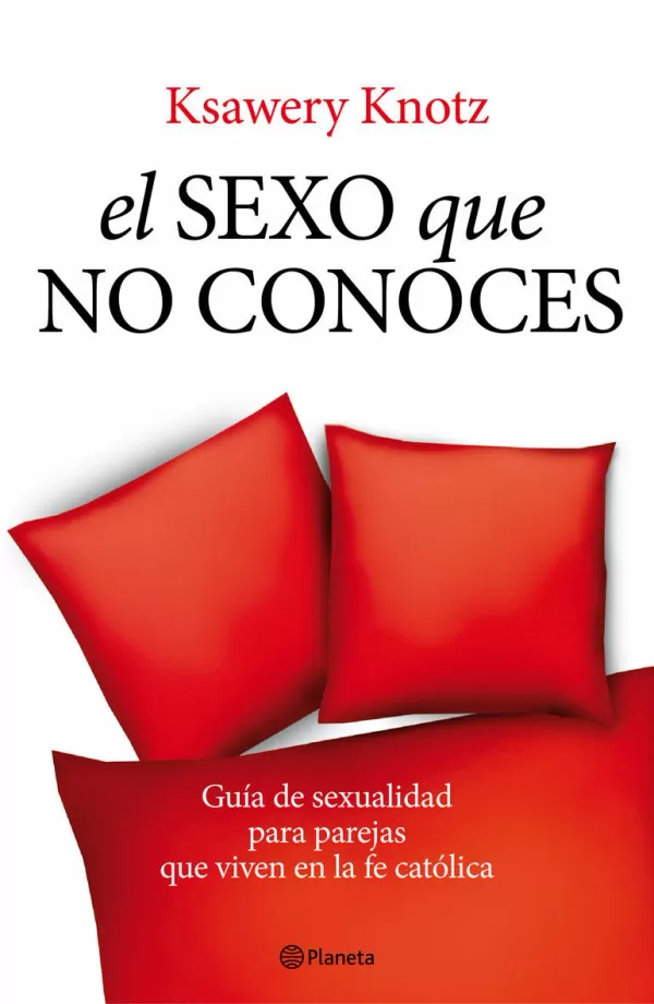 El Sexo Que No Conoces Guia De Sexualidad Para Parejas Qe Viven En La Fe Catolica Ksawery 6015